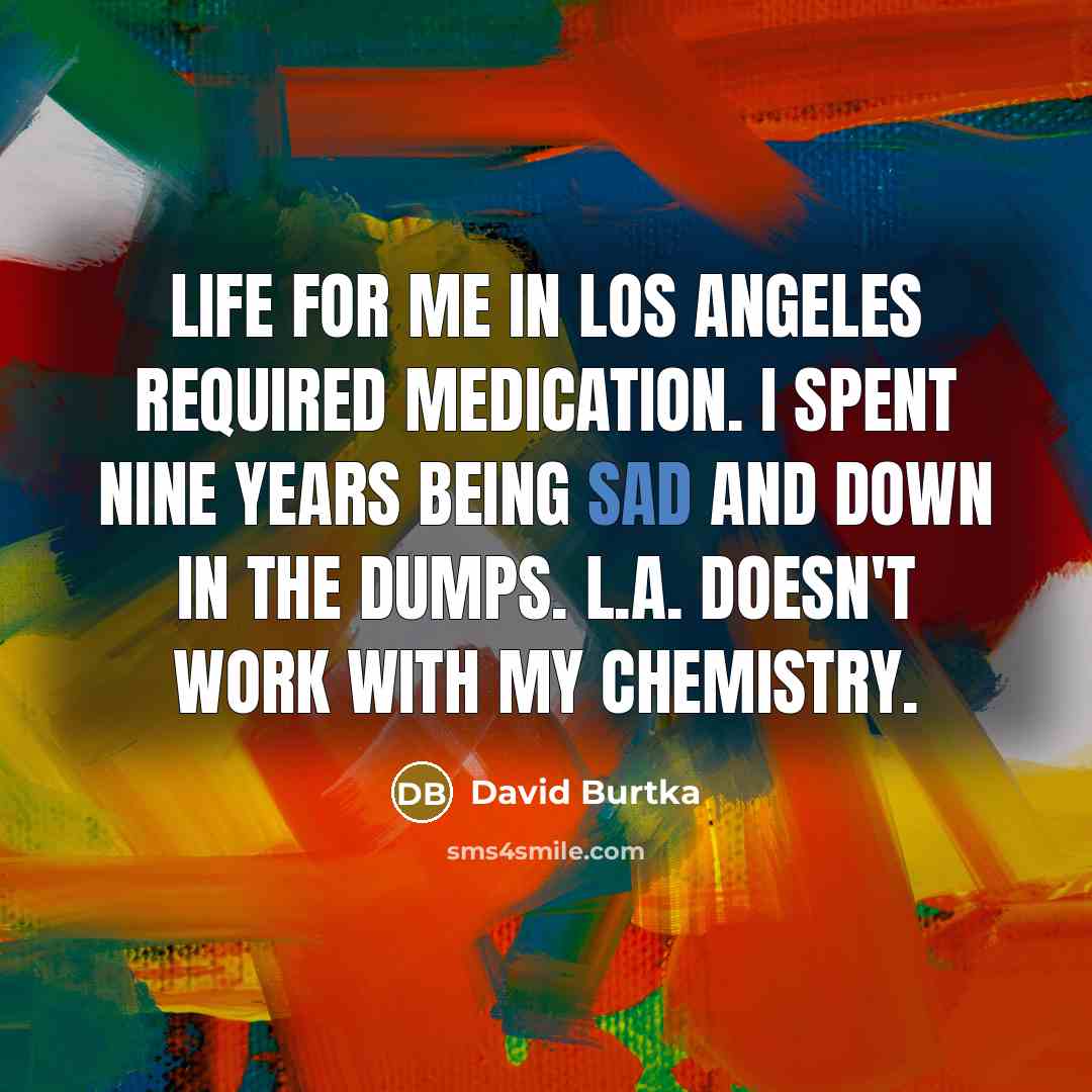 “Life for me in Los Angeles required medication. I spent…” quote by David Burtka