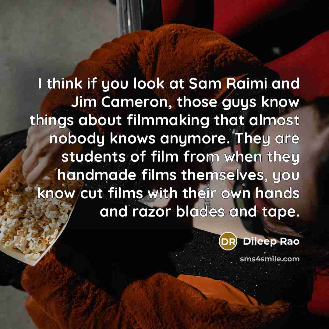 “I think if you look at Sam Raimi and Jim…” quote by Dileep Rao