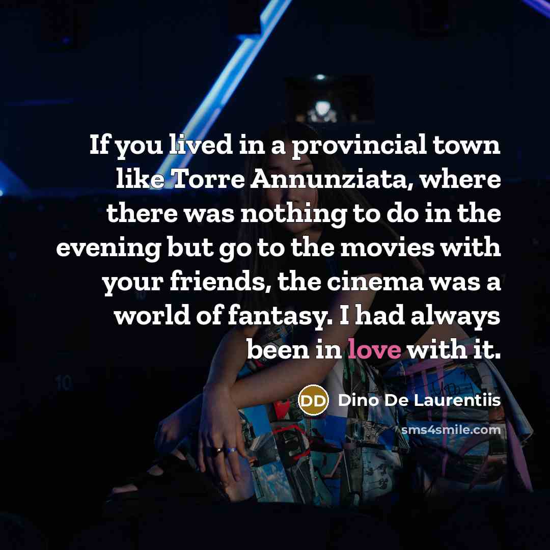“If you lived in a provincial town like Torre Annunziata,…” quote by Dino De Laurentiis