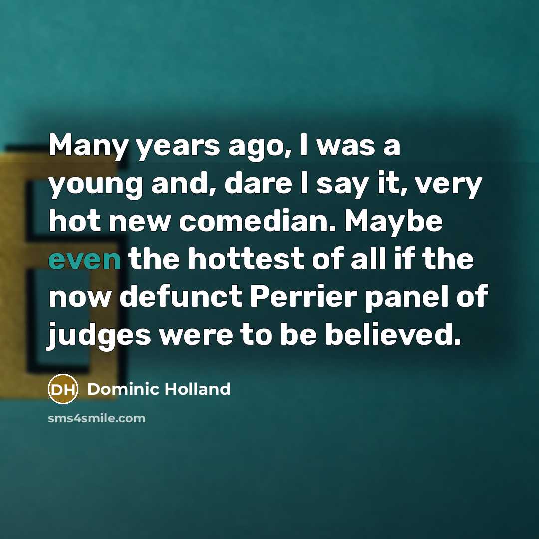 “Many years ago, I was a young and, dare I…” quote by Dominic Holland