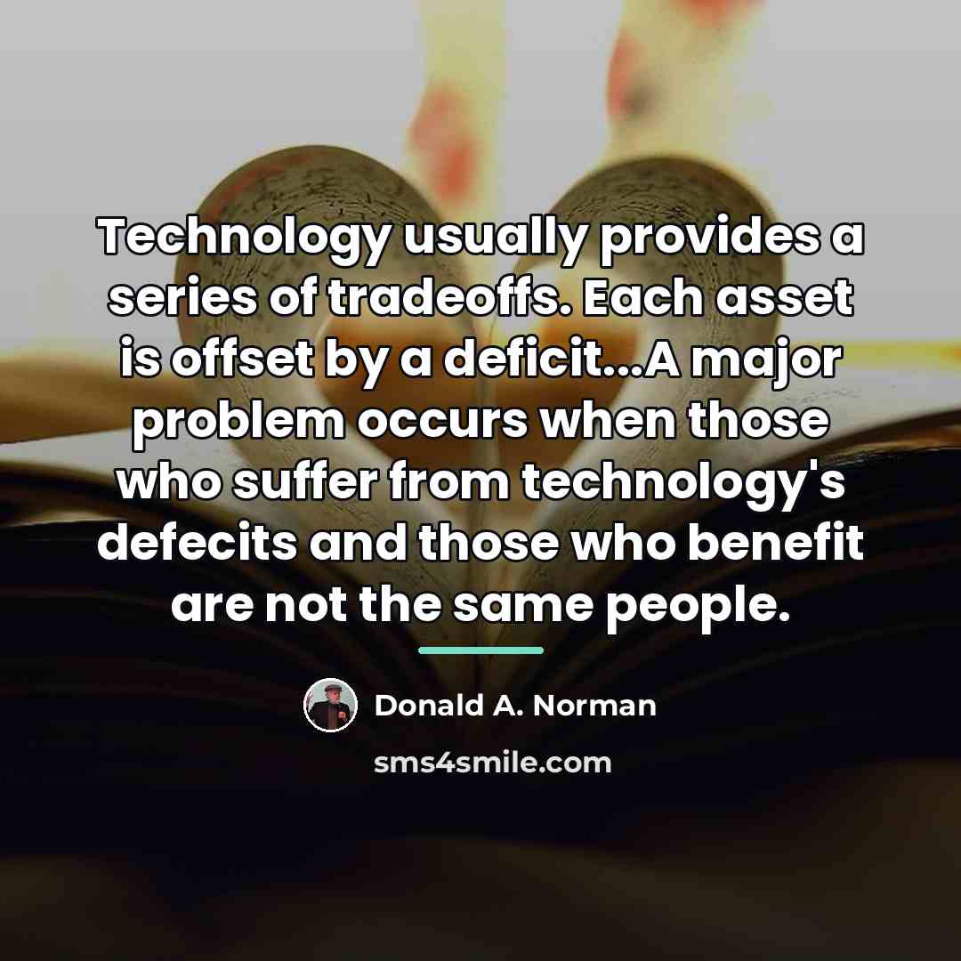 “Technology usually provides a series of tradeoffs. Each asset is…” quote by Donald A. Norman