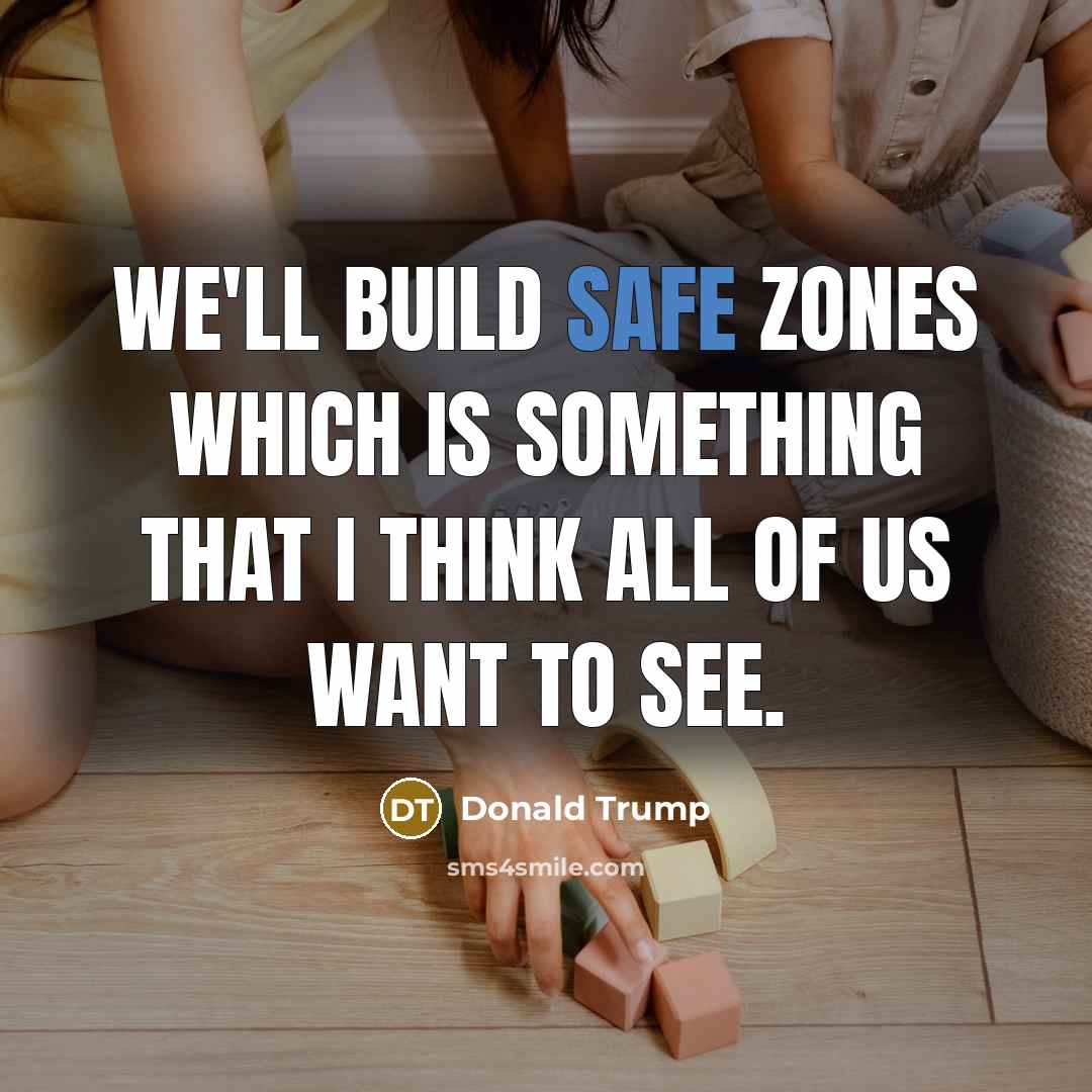 “We'll build safe zones which is something that I think…” quote by Donald Trump