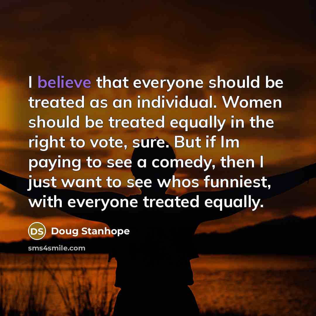 “I believe that everyone should be treated as an individual.…” quote by Doug Stanhope