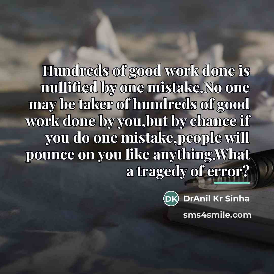 “Hundreds of good work done is nullified by one mistake.No…” quote by DrAnil Kr Sinha