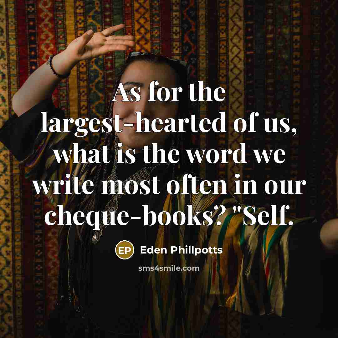 “As for the largest-hearted of us, what is the word…” quote by Eden Phillpotts