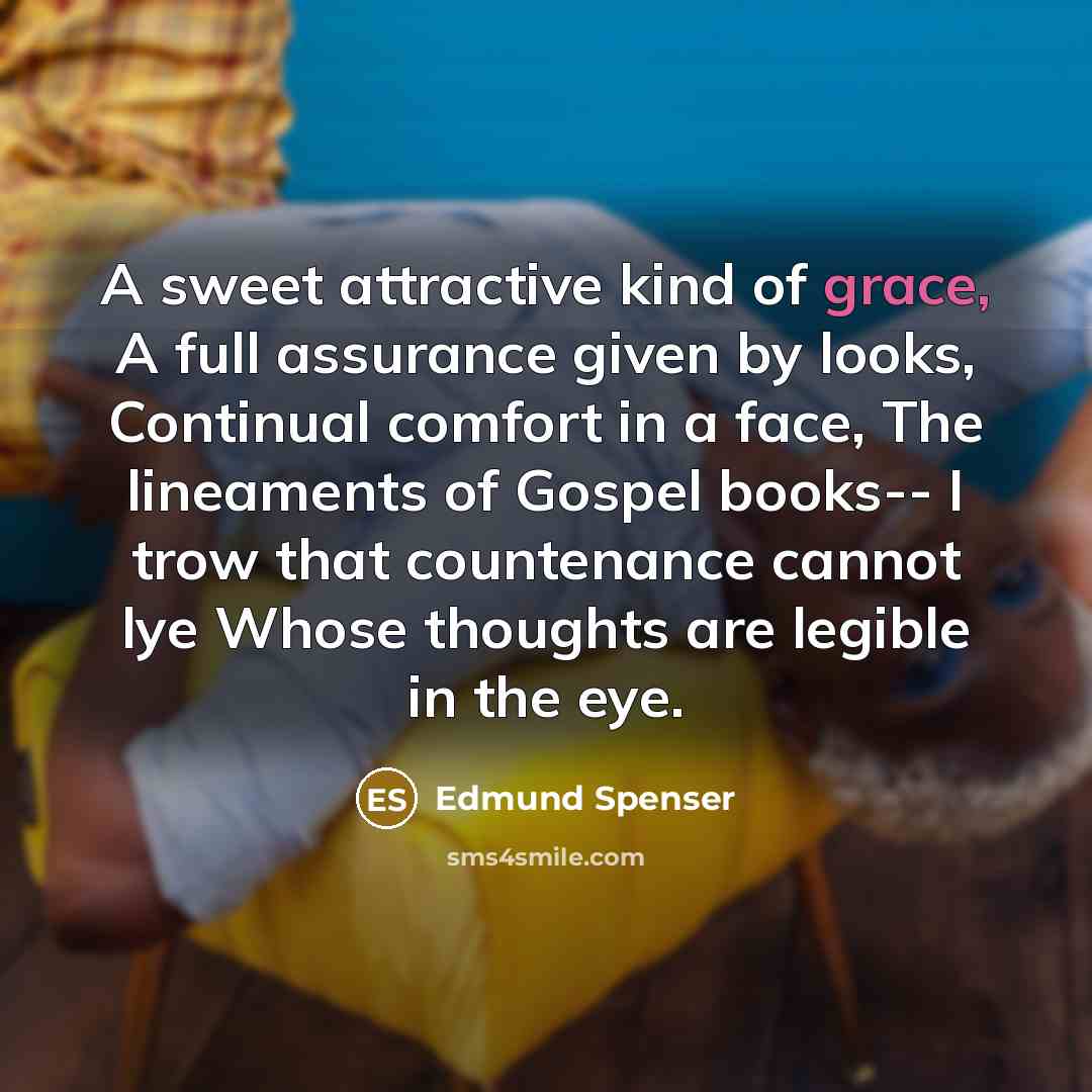 “A sweet attractive kind of grace, A full assurance given…” quote by Edmund Spenser