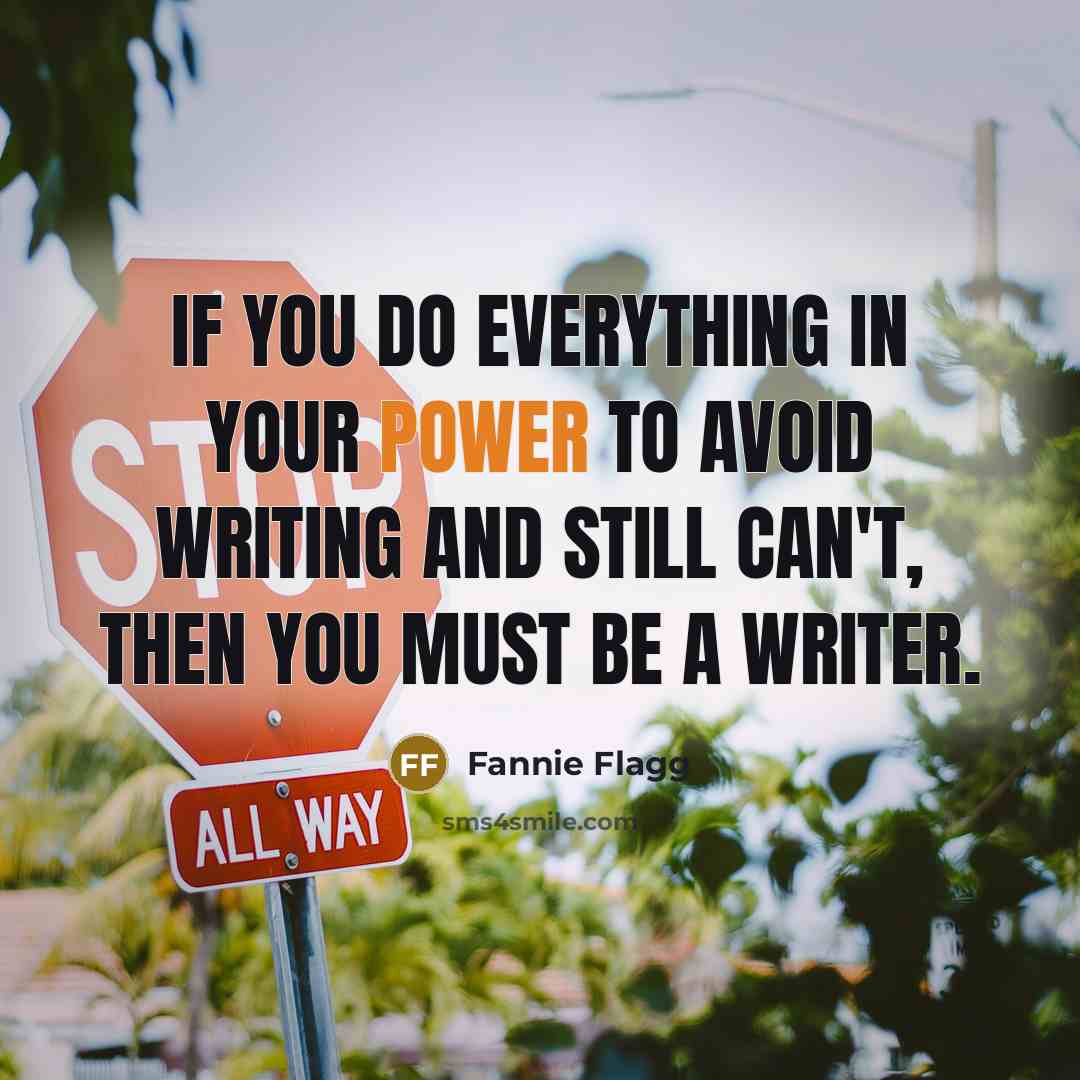“If you do everything in your power to avoid writing…” quote by Fannie Flagg