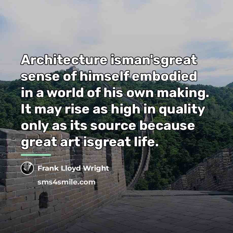 “Architecture isman'sgreat sense of himself embodied in a world of…” quote by Frank Lloyd Wright