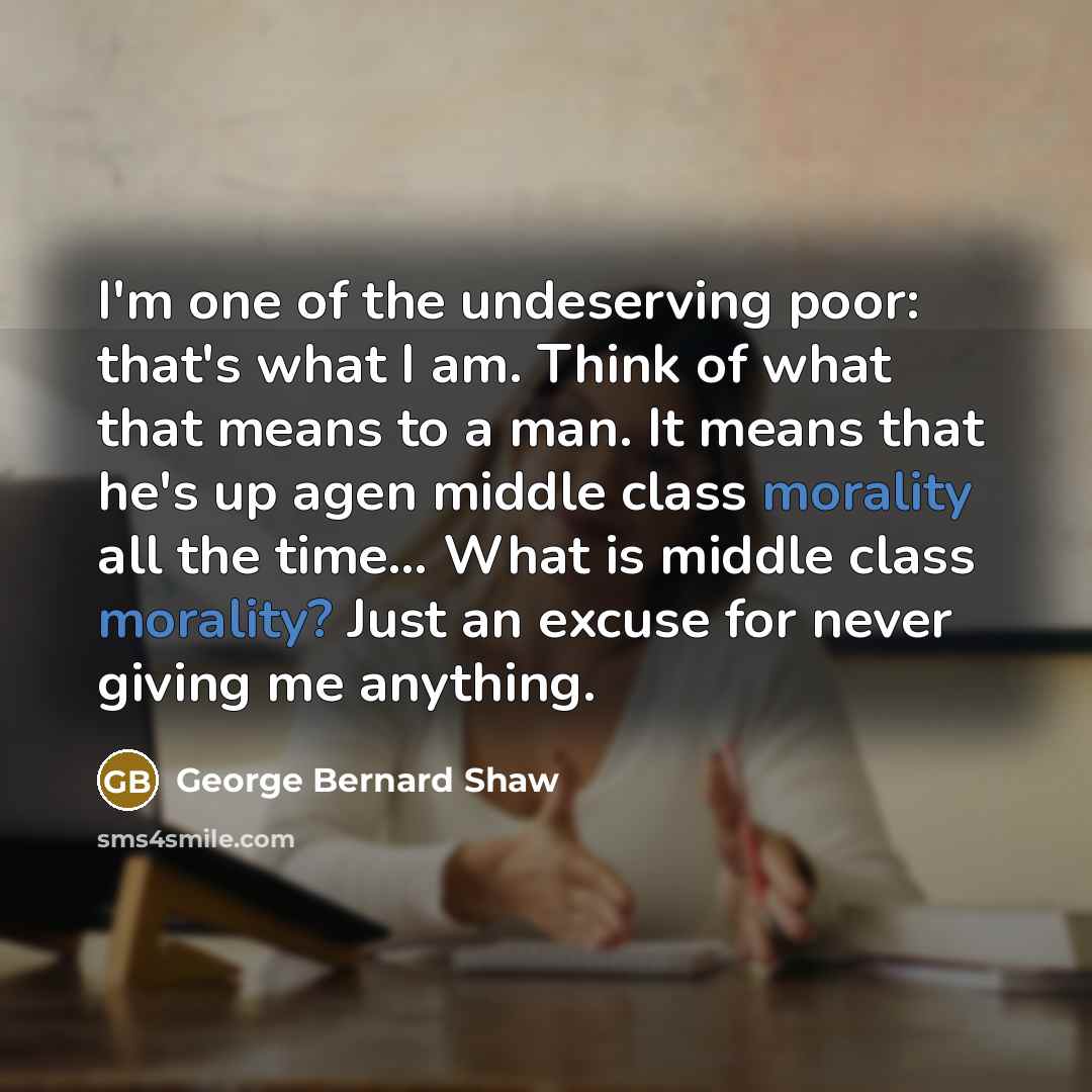 “I'm one of the undeserving poor: that's what I am.…” quote by George Bernard Shaw