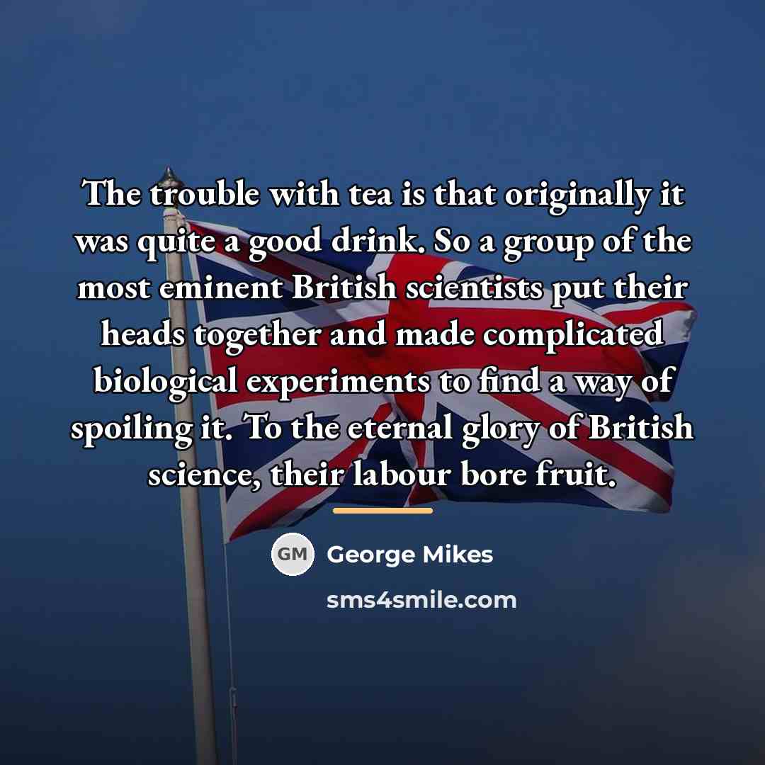 “The trouble with tea is that originally it was quite…” quote by George Mikes