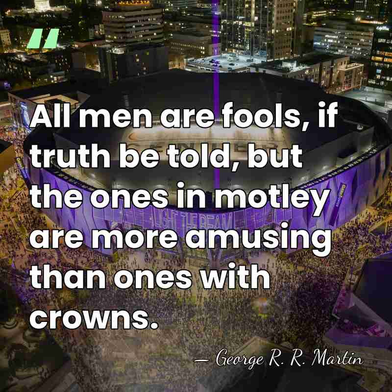 All men are fools, if truth be told, but the ones in&hellip; - George R. R. Martin