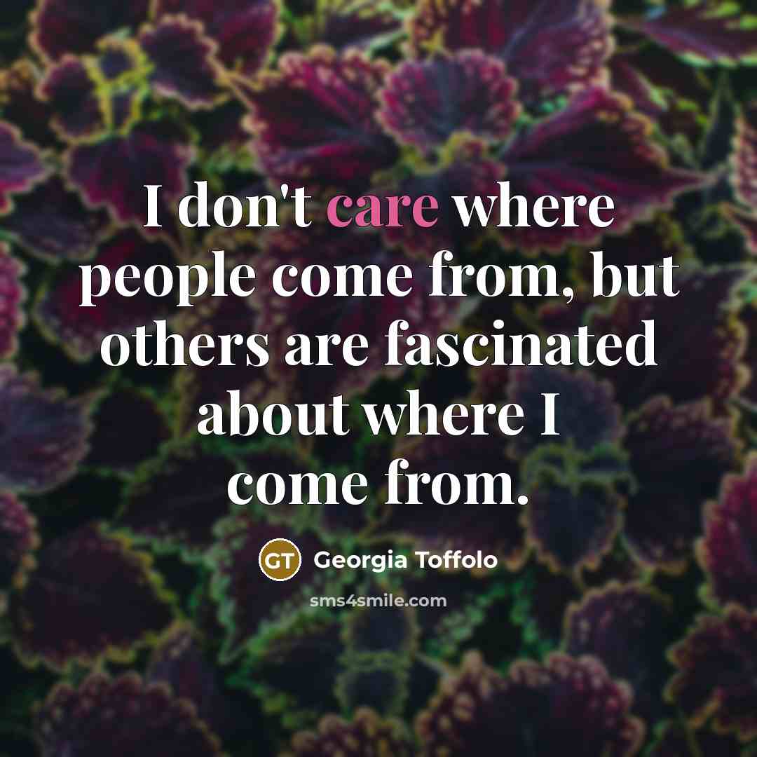 “I don't care where people come from, but others are…” quote by Georgia Toffolo