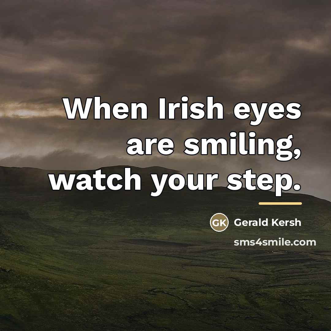 “When Irish eyes are smiling, watch your step.…” quote by Gerald Kersh