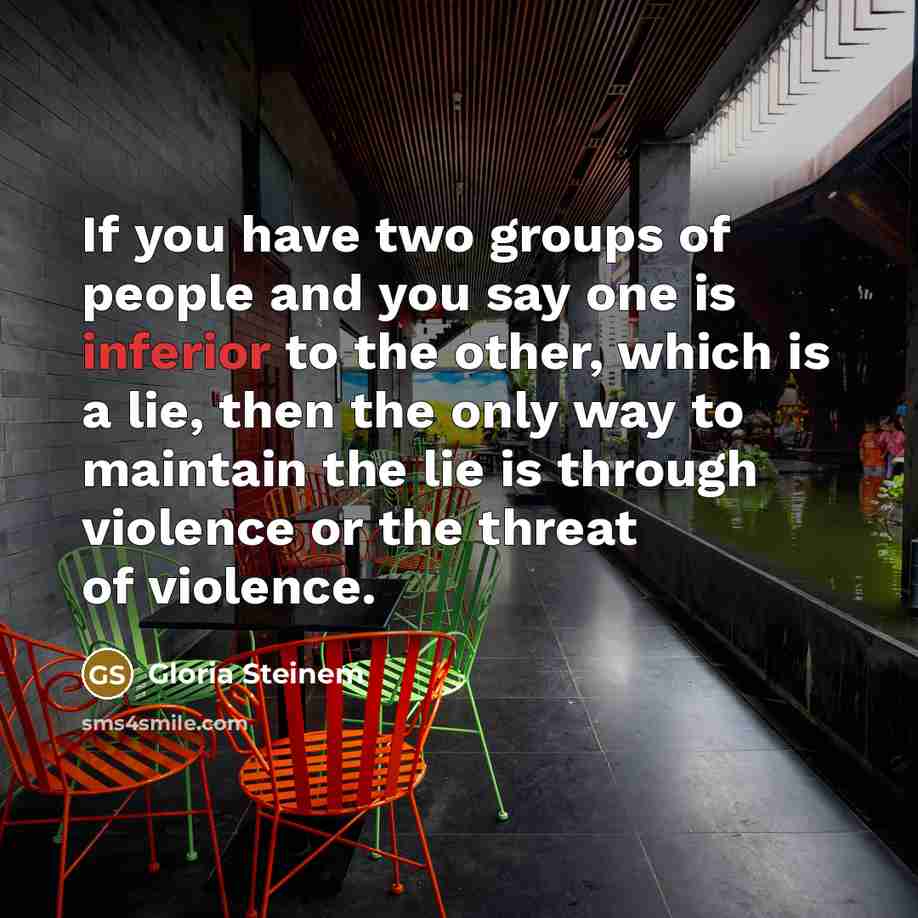 “If you have two groups of people and you say…” quote by Gloria Steinem