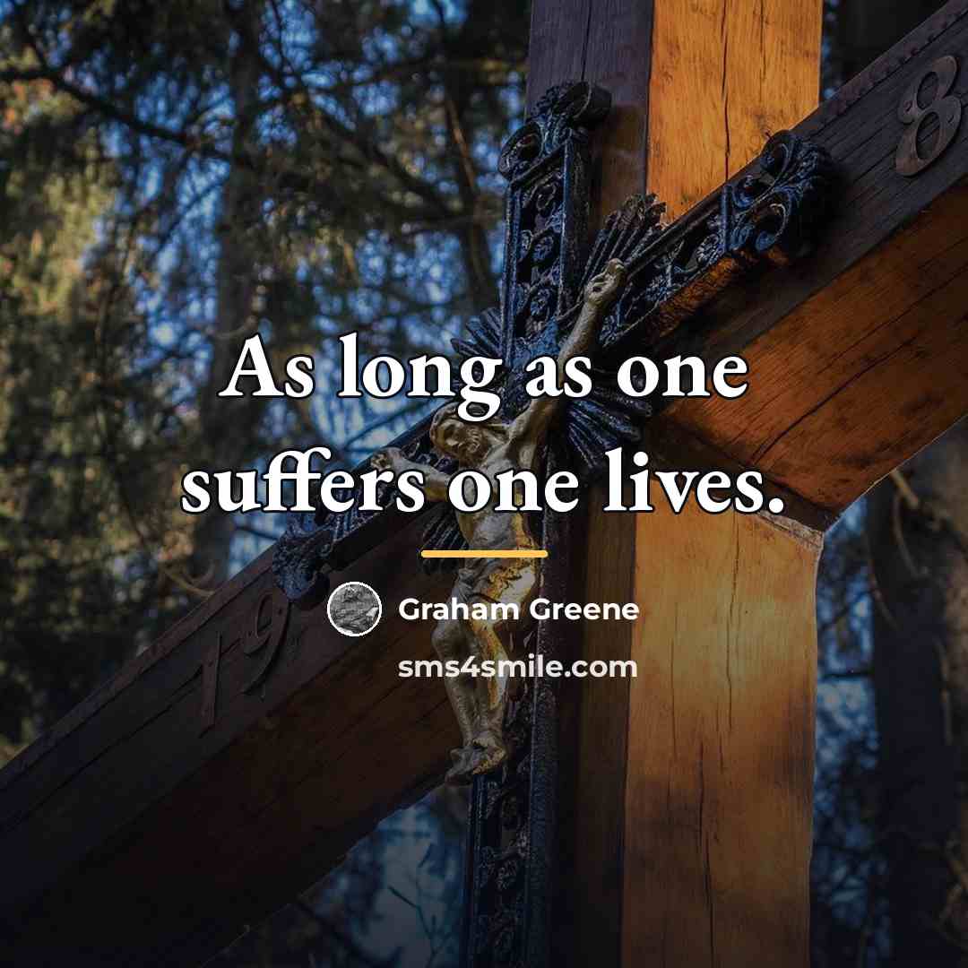 “As long as one suffers one lives.…” quote by Graham Greene