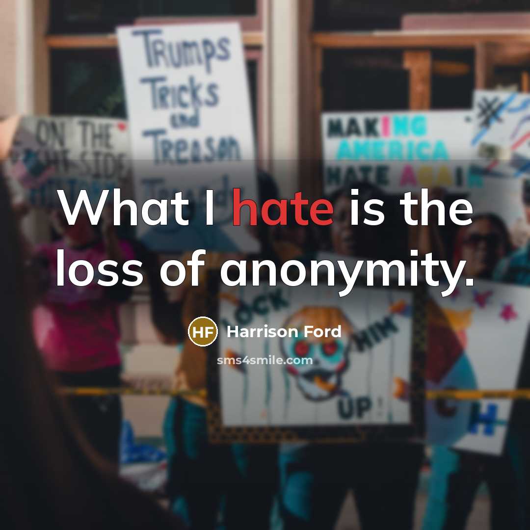 “What I hate is the loss of anonymity.…” quote by Harrison Ford