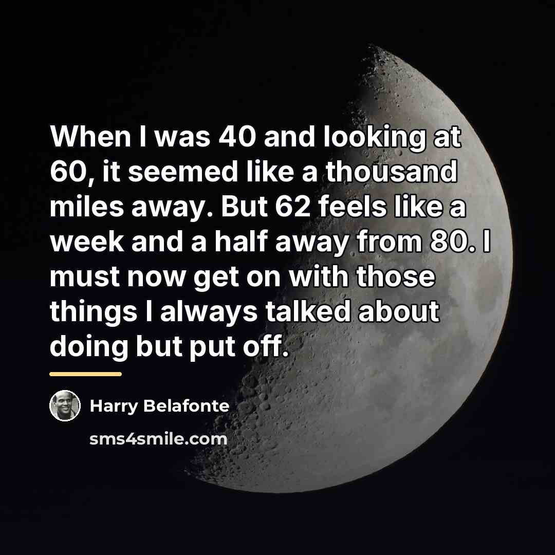 “When I was 40 and looking at 60, it seemed…” quote by Harry Belafonte
