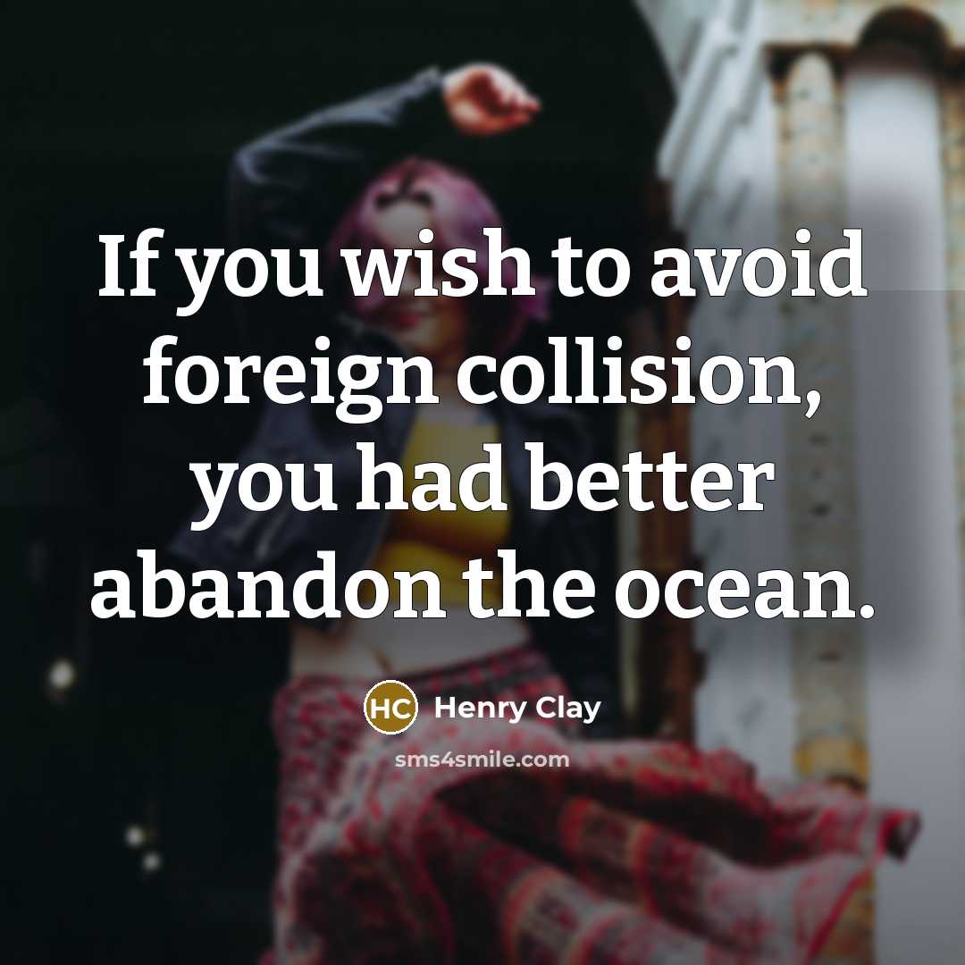 “If you wish to avoid foreign collision, you had better…” quote by Henry Clay