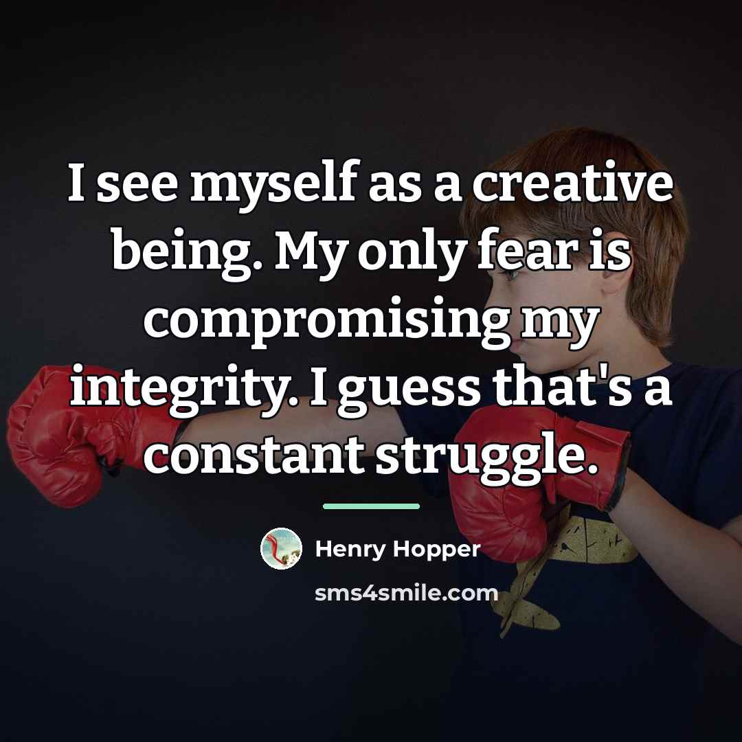 “I see myself as a creative being. My only fear…” quote by Henry Hopper