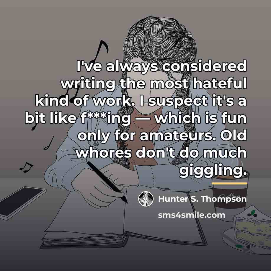 “I've always considered writing the most hateful kind of work.…” quote by Hunter S. Thompson