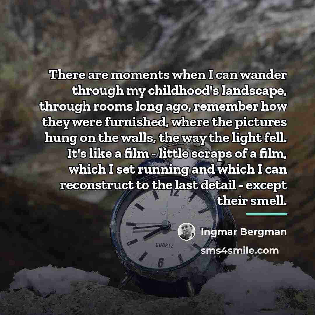 “There are moments when I can wander through my childhood's…” quote by Ingmar Bergman