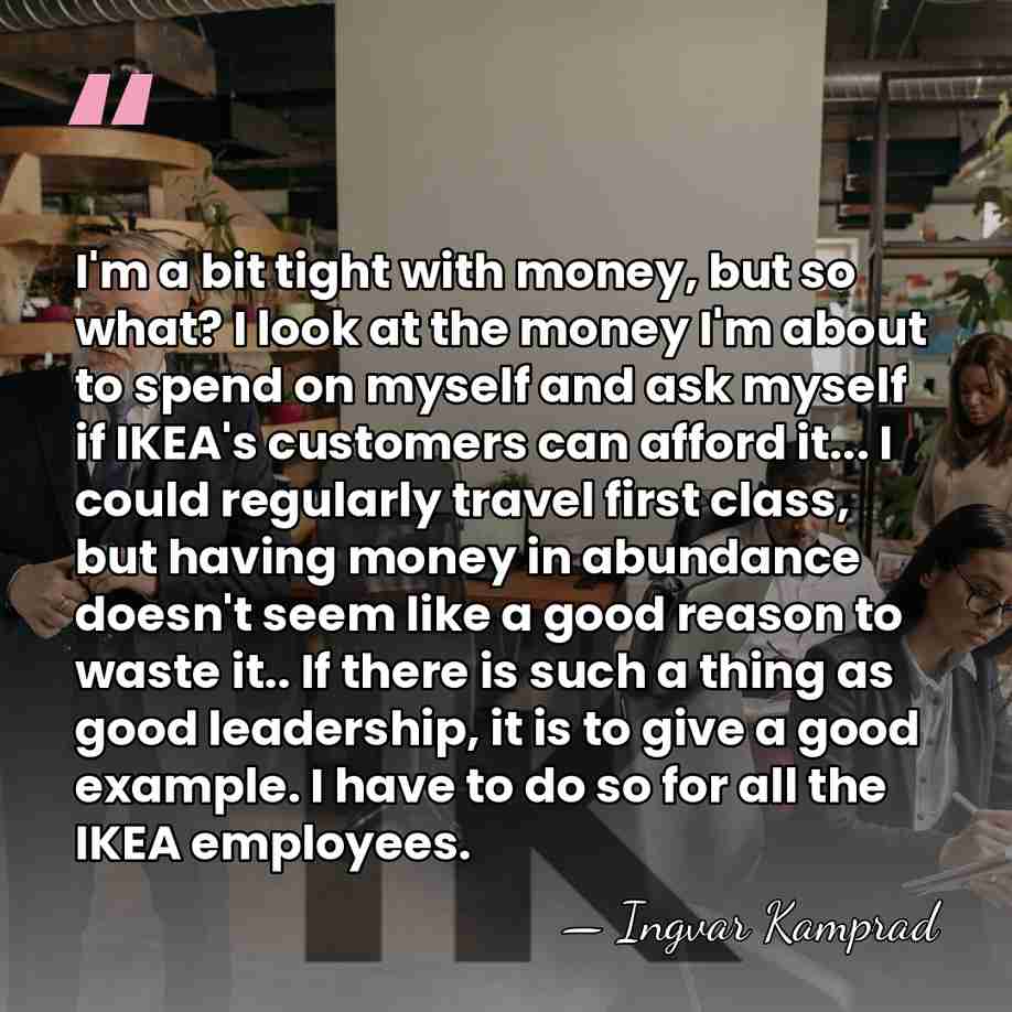I'm a bit tight with money, but so what? I look at&hellip; - Ingvar Kamprad