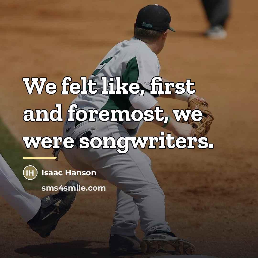 “We felt like, first and foremost, we were songwriters.…” quote by Isaac Hanson