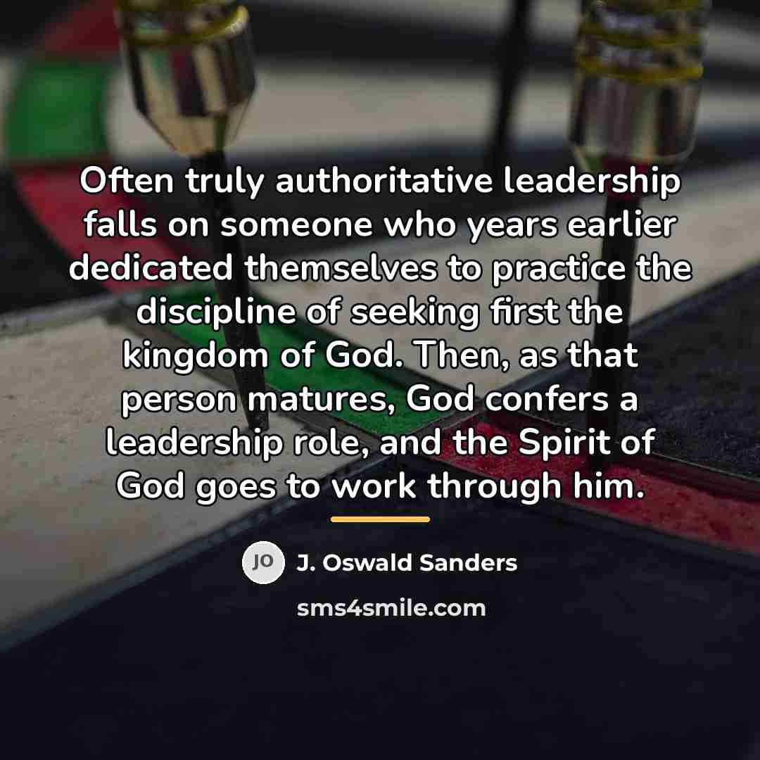 “Often truly authoritative leadership falls on someone who years earlier…” quote by J. Oswald Sanders