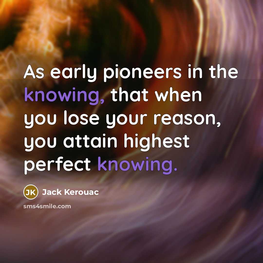 “As early pioneers in the knowing, that when you lose…” quote by Jack Kerouac