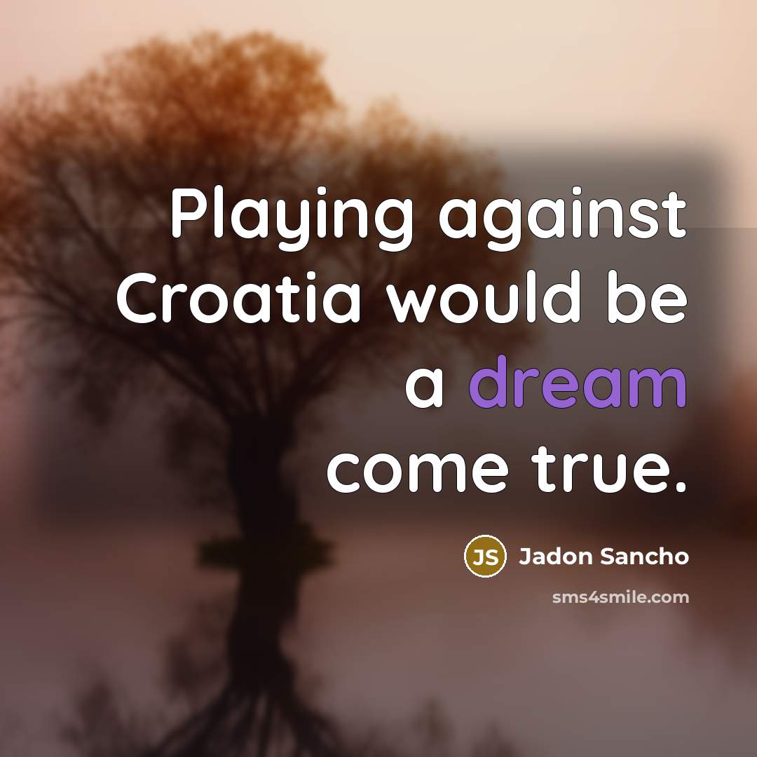 “Playing against Croatia would be a dream come true.…” quote by Jadon Sancho