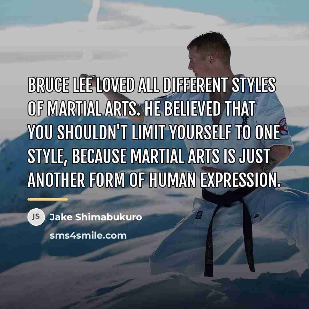 “Bruce Lee loved all different styles of martial arts. He…” quote by Jake Shimabukuro
