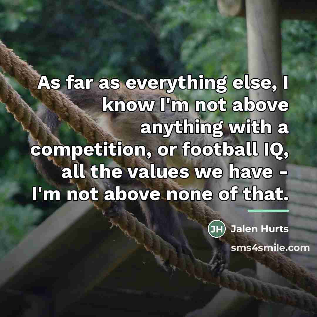 “As far as everything else, I know I'm not above…” quote by Jalen Hurts