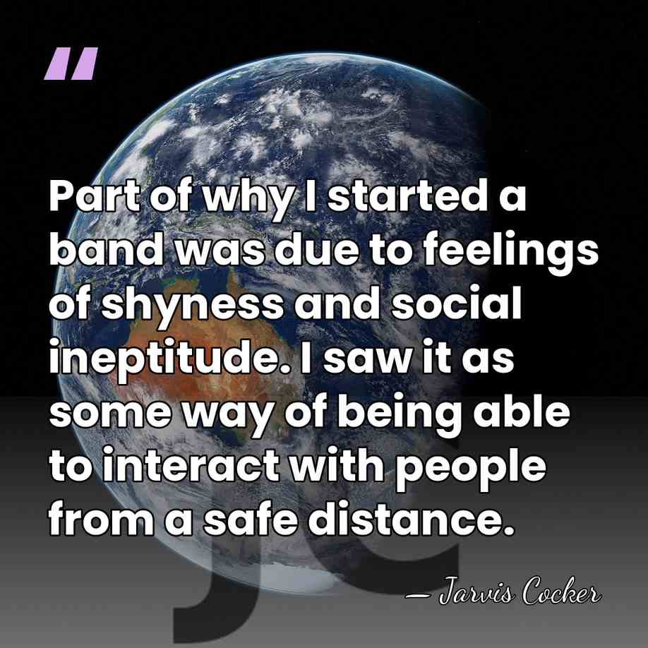 Part of why I started a band was due to feelings of&hellip; - Jarvis Cocker