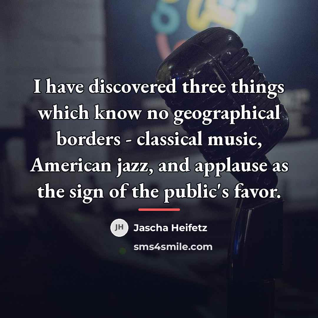 “I have discovered three things which know no geographical borders…” quote by Jascha Heifetz