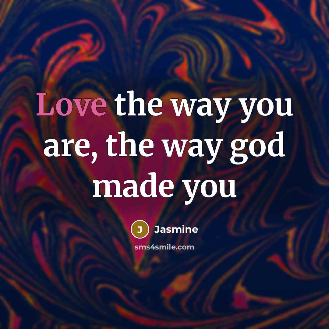 “Love the way you are, the way god made you…” quote by Jasmine