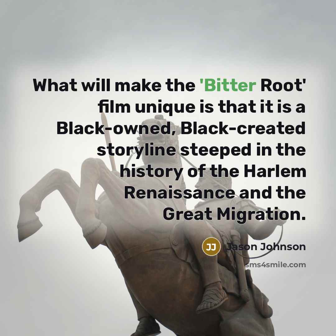 “What will make the 'Bitter Root' film unique is that…” quote by Jason Johnson