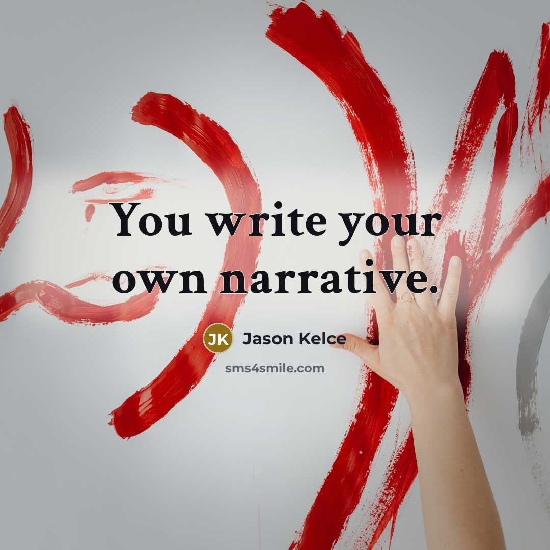“You write your own narrative.…” quote by Jason Kelce