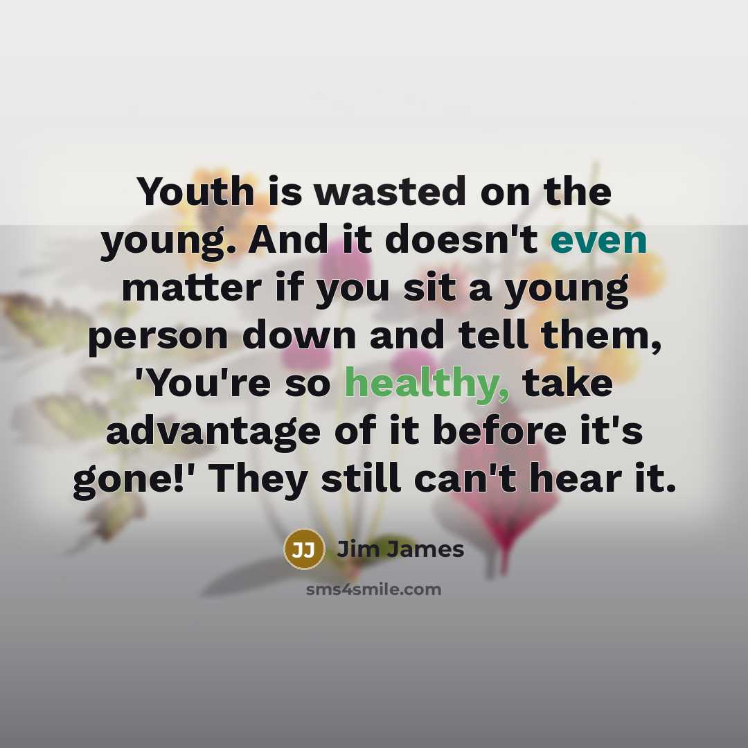 “Youth is wasted on the young. And it doesn't even…” quote by Jim James