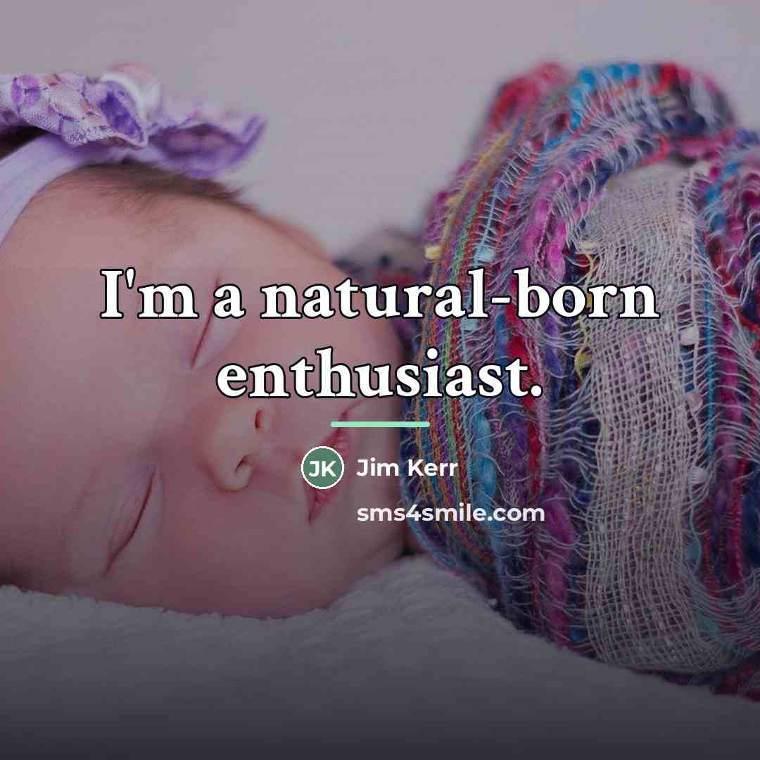 “I'm a natural-born enthusiast.…” quote by Jim Kerr