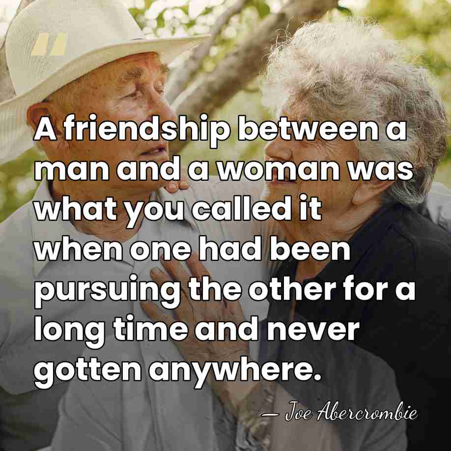A friendship between a man and a woman was what you called&hellip; - Joe Abercrombie
