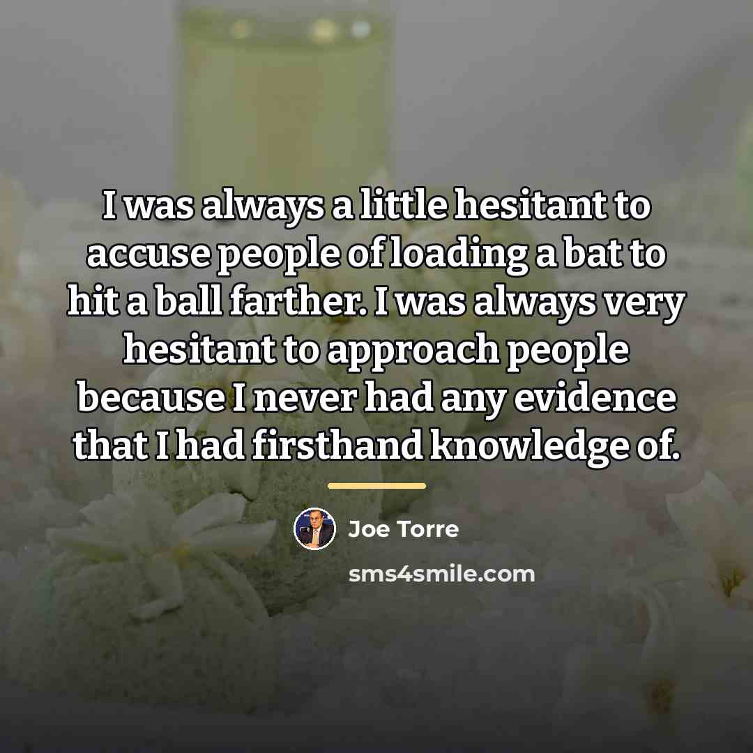 “I was always a little hesitant to accuse people of…” quote by Joe Torre