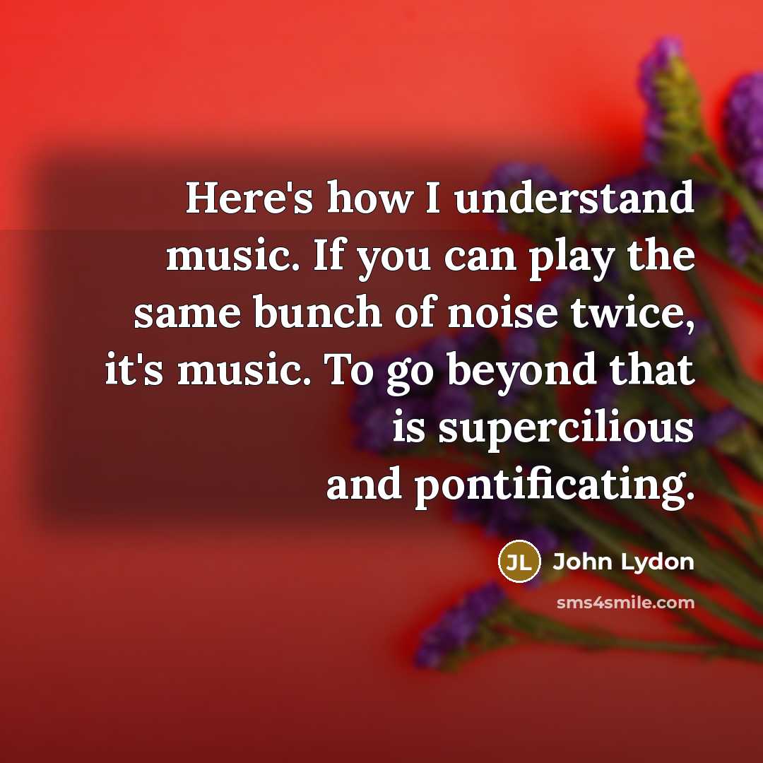 “Here's how I understand music. If you can play the…” quote by John Lydon