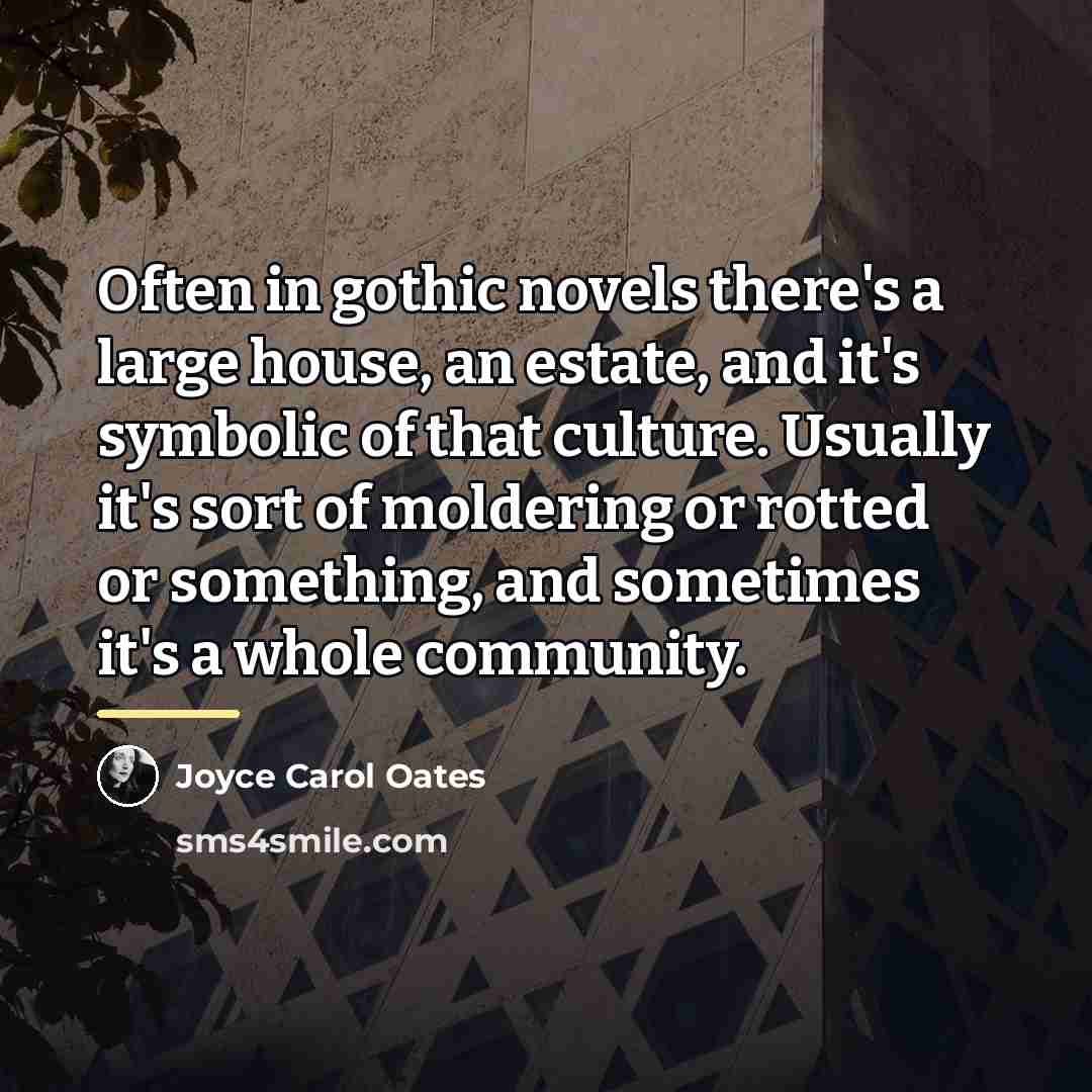 “Often in gothic novels there's a large house, an estate,…” quote by Joyce Carol Oates