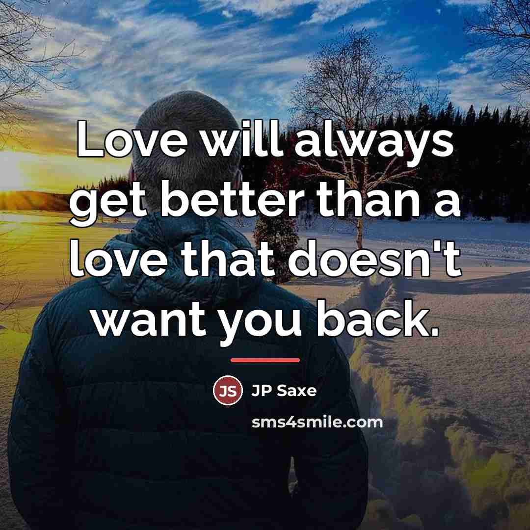 “Love will always get better than a love that doesn't…” quote by JP Saxe