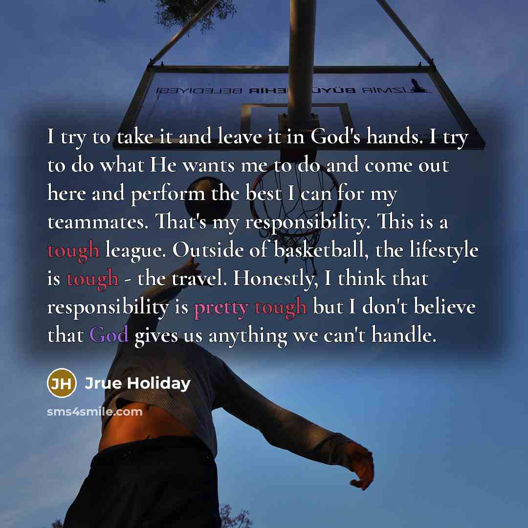 “I try to take it and leave it in God's…” quote by Jrue Holiday
