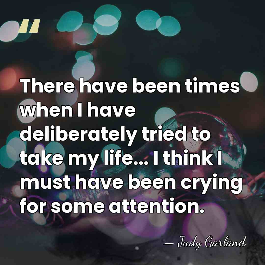 There have been times when I have deliberately tried to take my&hellip; - Judy Garland