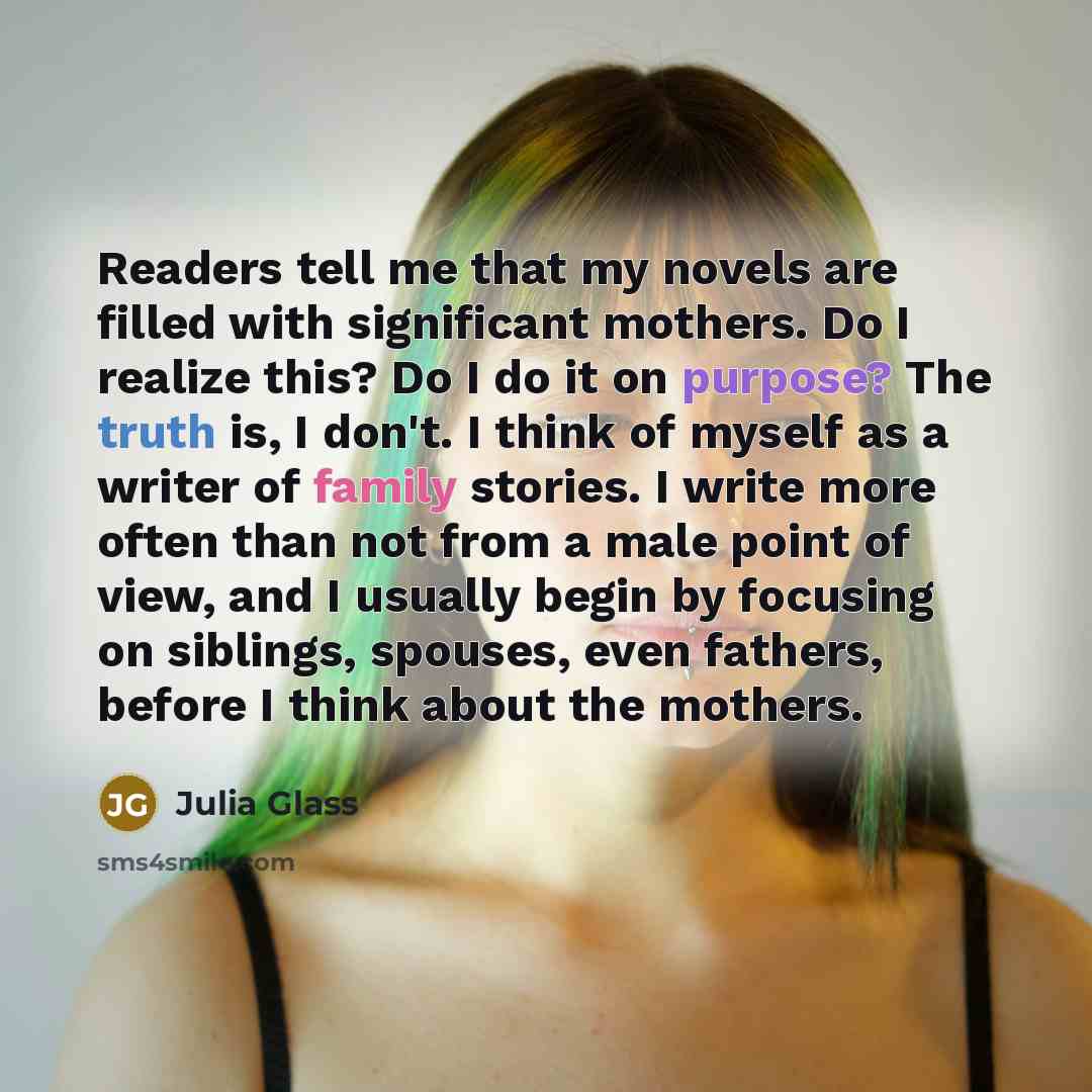“Readers tell me that my novels are filled with significant…” quote by Julia Glass