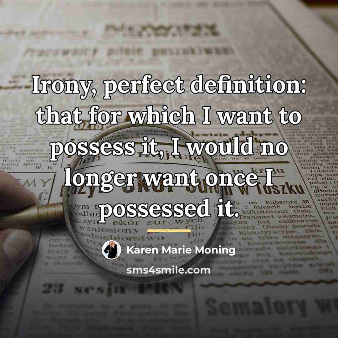“Irony, perfect definition: that for which I want to possess…” quote by Karen Marie Moning
