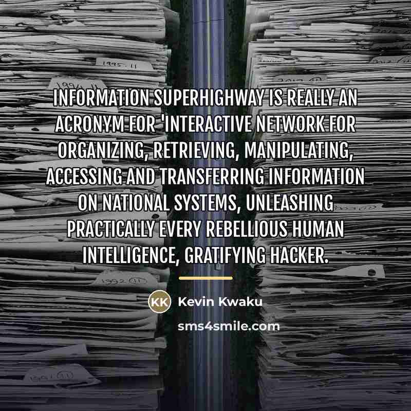 “Information Superhighway is really an acronym for 'Interactive Network For…” quote by Kevin Kwaku