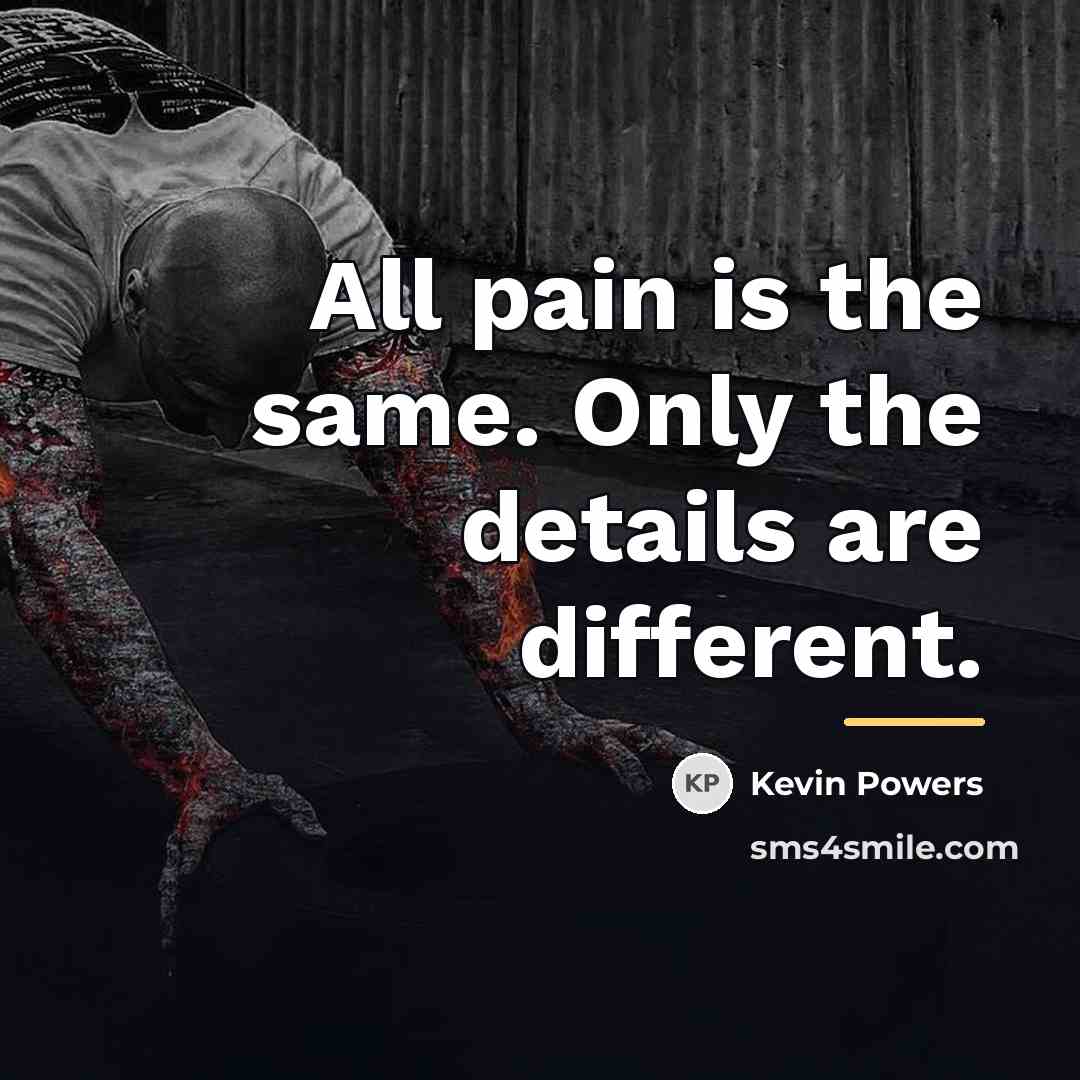“All pain is the same. Only the details are different.…” quote by Kevin Powers